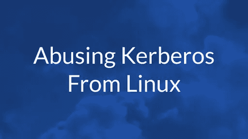 Abusing Kerberos From Linux - An Overview of Available Tools