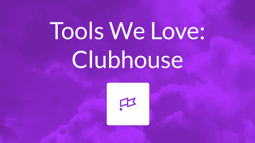Tools We Love: Clubhouse