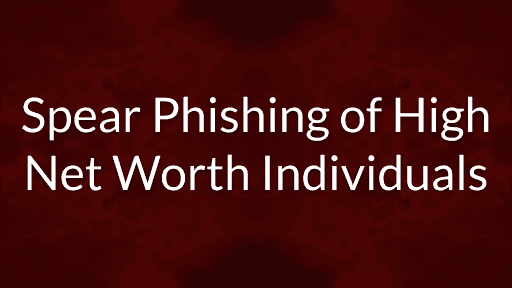 Spear Phishing of High Net Worth Individuals