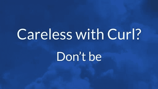Careless With Curl? Don't Be. Curl Your Scripts First.