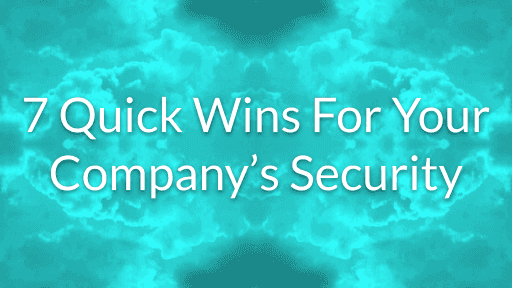 Improve your cyber security strategy with 7 quick wins 