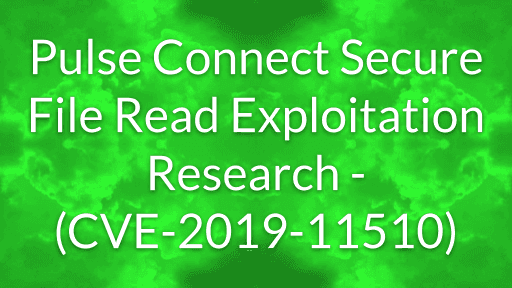 Pulse Connect Secure File Read Exploitation Research - (CVE-2019-11510)
