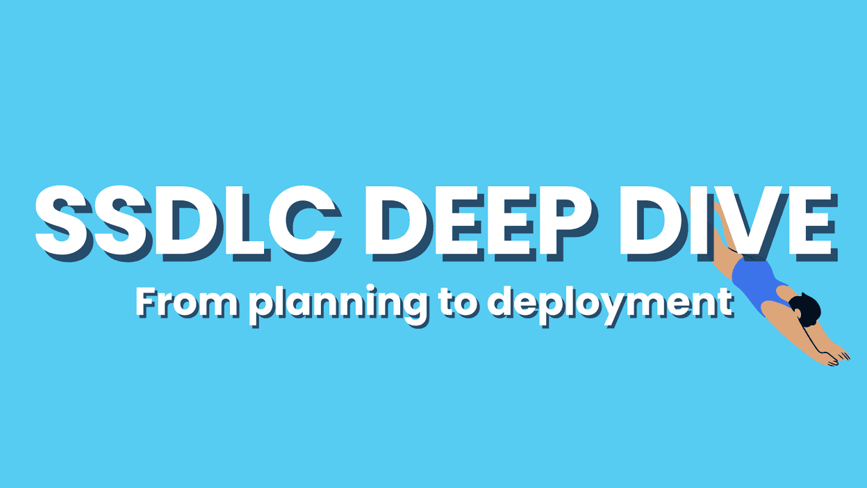 A Deep Dive into SSDLC: From Planning to Deployment